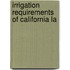 Irrigation Requirements Of California La