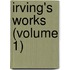 Irving's Works (Volume 1)