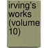 Irving's Works (Volume 10)