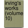 Irving's Works (Volume 10) door Washington Washington Irving