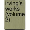 Irving's Works (Volume 2) by Washington Washington Irving