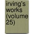Irving's Works (Volume 25)