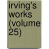 Irving's Works (Volume 25) door Washington Washington Irving