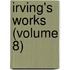 Irving's Works (Volume 8)
