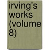 Irving's Works (Volume 8) door Washington Washington Irving