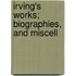 Irving's Works; Biographies, And Miscell