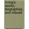 Irving's Works; Biographies, And Miscell door Washington Washington Irving