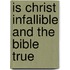 Is Christ Infallible And The Bible True