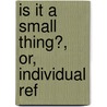 Is It A Small Thing?, Or, Individual Ref by Cairns Collection of American Writers