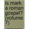 Is Mark A Roman Gospel? (Volume 7) door Benjamin Wisner Bacon
