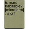 Is Mars Habitable?; [Microform] : A Crit door Alfred Russell Wallace