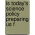 Is Today's Science Policy Preparing Us F