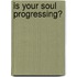 Is Your Soul Progressing?