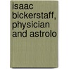 Isaac Bickerstaff, Physician And Astrolo by henry morley