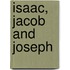 Isaac, Jacob And Joseph