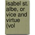 Isabel St. Albe, Or Vice And Virtue (Vol