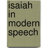 Isaiah In Modern Speech by John Edgar Mcfadyen