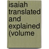 Isaiah Translated And Explained (Volume door Joseph Addison Alexander