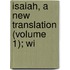 Isaiah, A New Translation (Volume 1); Wi