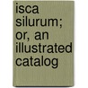 Isca Silurum; Or, An Illustrated Catalog by John Edward Lee