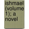 Ishmael (Volume 1); A Novel door Mary Elizabeth Braddon
