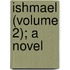 Ishmael (Volume 2); A Novel