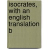 Isocrates, With An English Translation B door Isocrates