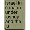 Israel In Canaan Under Joshua And The Ju by Alfred Edersheim