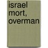 Israel Mort, Overman