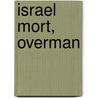 Israel Mort, Overman by Professor John Saunders