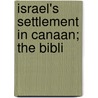 Israel's Settlement In Canaan; The Bibli by Burney