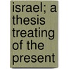 Israel; A Thesis Treating Of The Present door Denis Hanan