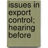 Issues In Export Control; Hearing Before