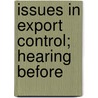 Issues In Export Control; Hearing Before by United States. Congress. House. Trade