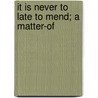 It Is Never To Late To Mend; A Matter-Of door Charles Reade
