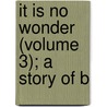 It Is No Wonder (Volume 3); A Story Of B door Molloy