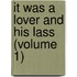 It Was A Lover And His Lass (Volume 1)