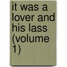 It Was A Lover And His Lass (Volume 1) by Margaret Oliphant