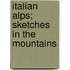 Italian Alps; Sketches In The Mountains
