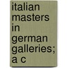 Italian Masters In German Galleries; A C door Giovanni Morelli