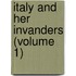 Italy And Her Invanders (Volume 1)