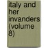 Italy And Her Invanders (Volume 8)
