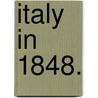 Italy In 1848. by Antonio Carlos Napoleone Gallenga