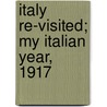 Italy Re-Visited; My Italian Year, 1917 door Joseph Collins