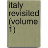 Italy Revisited (Volume 1) door Antonio Gallenga