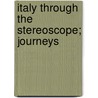 Italy Through The Stereoscope; Journeys door Daniel James Ellison