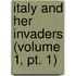 Italy And Her Invaders (volume 1, Pt. 1)