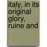 Italy, In Its Original Glory, Ruine And door Franciscus Schottus