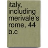 Italy, Including Merivale's Rome, 44 B.C door John Higginson Cabot