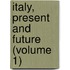 Italy, Present And Future (Volume 1)